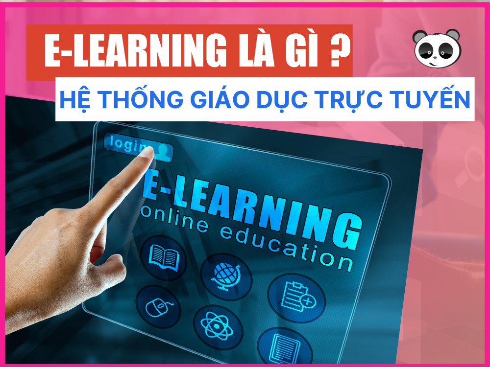 E-learning là gì? Tổng hợp thông tin về hệ thống giáo dục trực tuyến E-learning