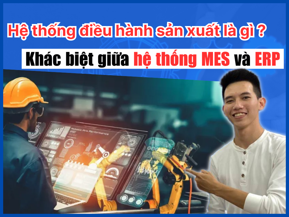 Hệ thống điều hành sản xuất là gì? Khác biệt giữa hệ thống MES và ERP