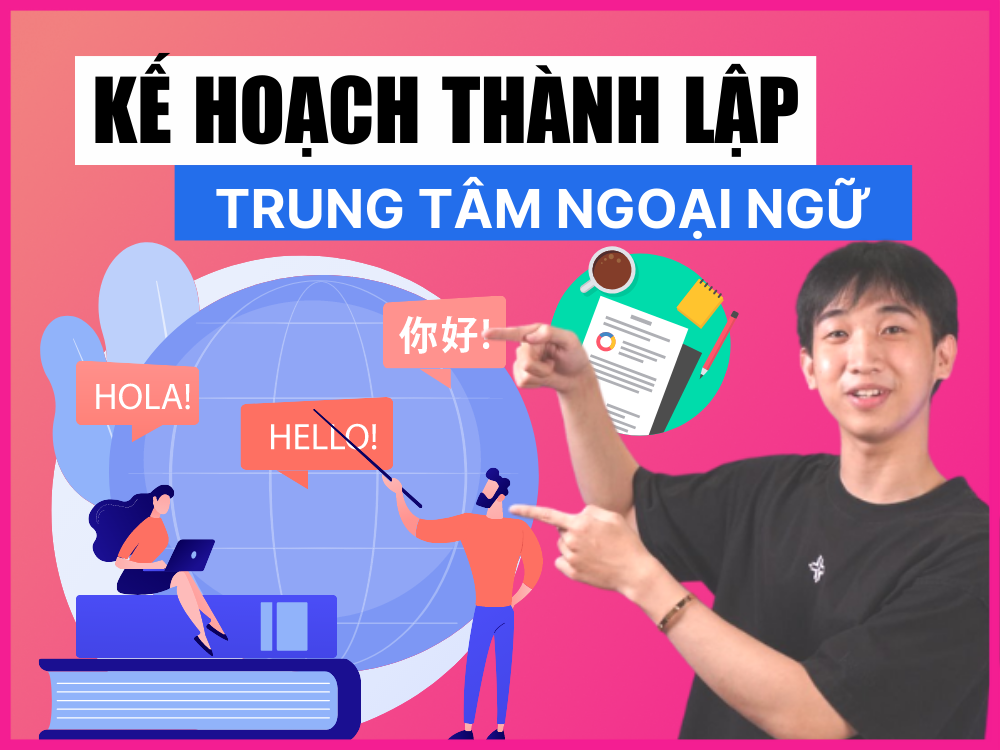 Kế hoạch thành lập và vận hành trung tâm Ngoại Ngữ chi tiết nhất