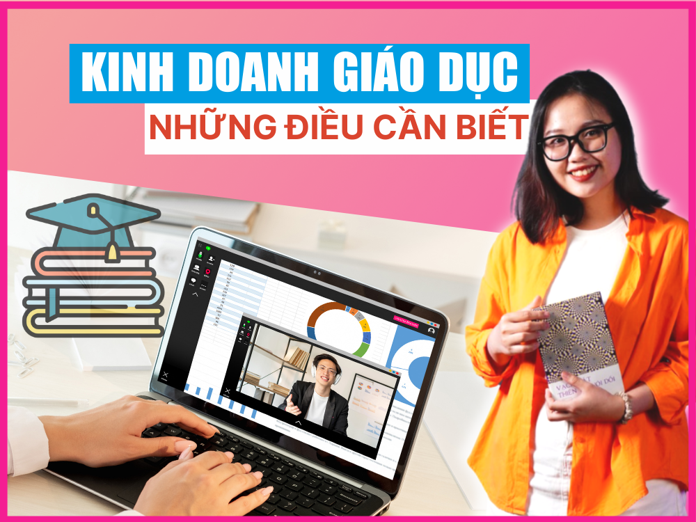 Kinh doanh giáo dục là gì? Những điều cần biết khi kinh doanh giáo dục để đạt hiệu quả cao