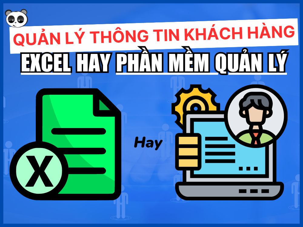 Nên quản lý thông tin khách hàng bằng Excel hay sử dụng phần mềm quản lý?