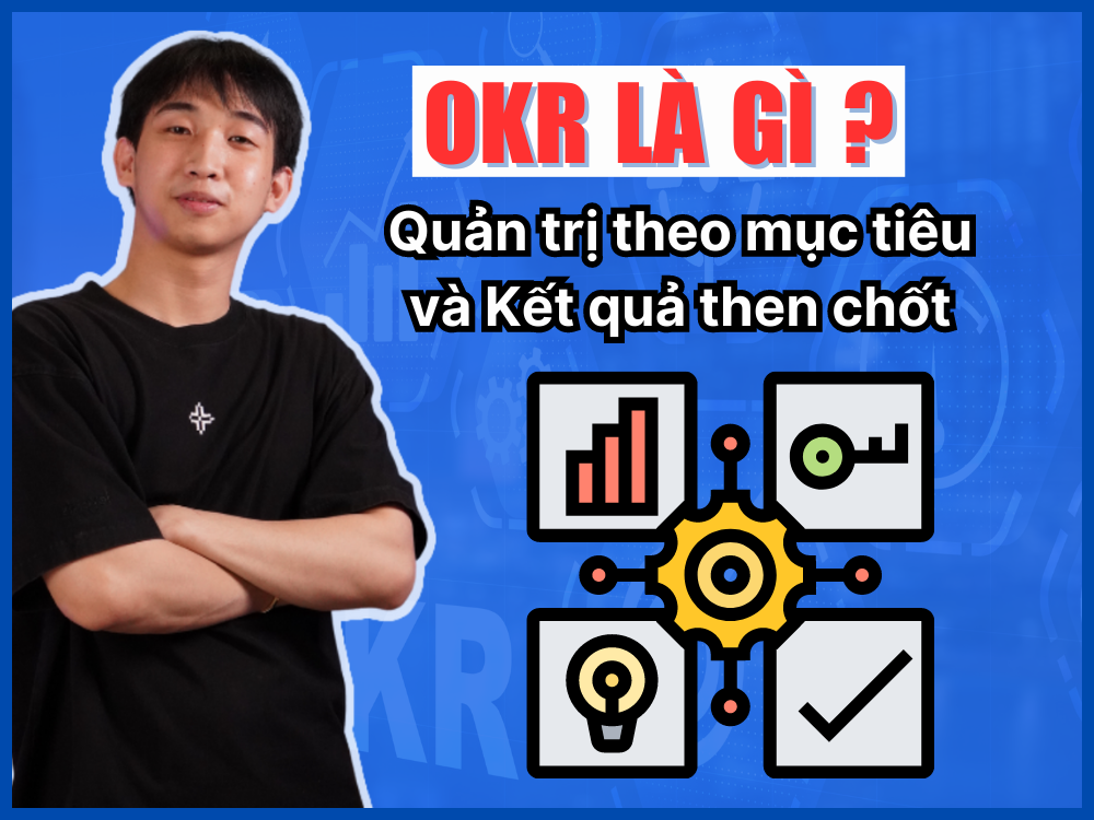 OKR là gì? Mọi điều bạn cần biết để làm quen với Quản trị theo mục tiêu và Kết quả then chốt