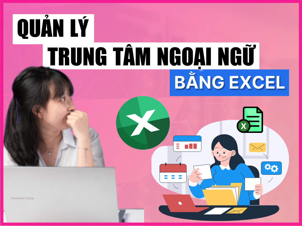 Quản lý trung tâm ngoại ngữ bằng Excel có thực sự tốt hay không?