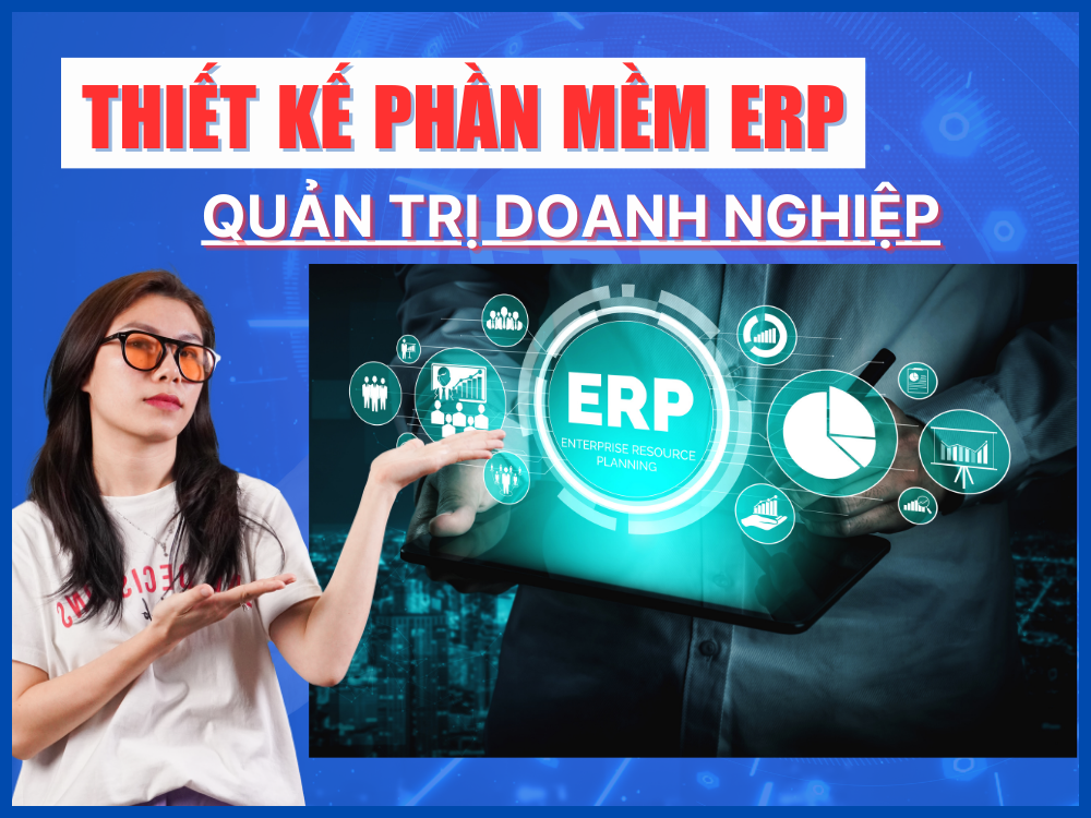 Thiết kế và lập trình phần mềm quản lý doanh nghiệp ERP theo yêu cầu