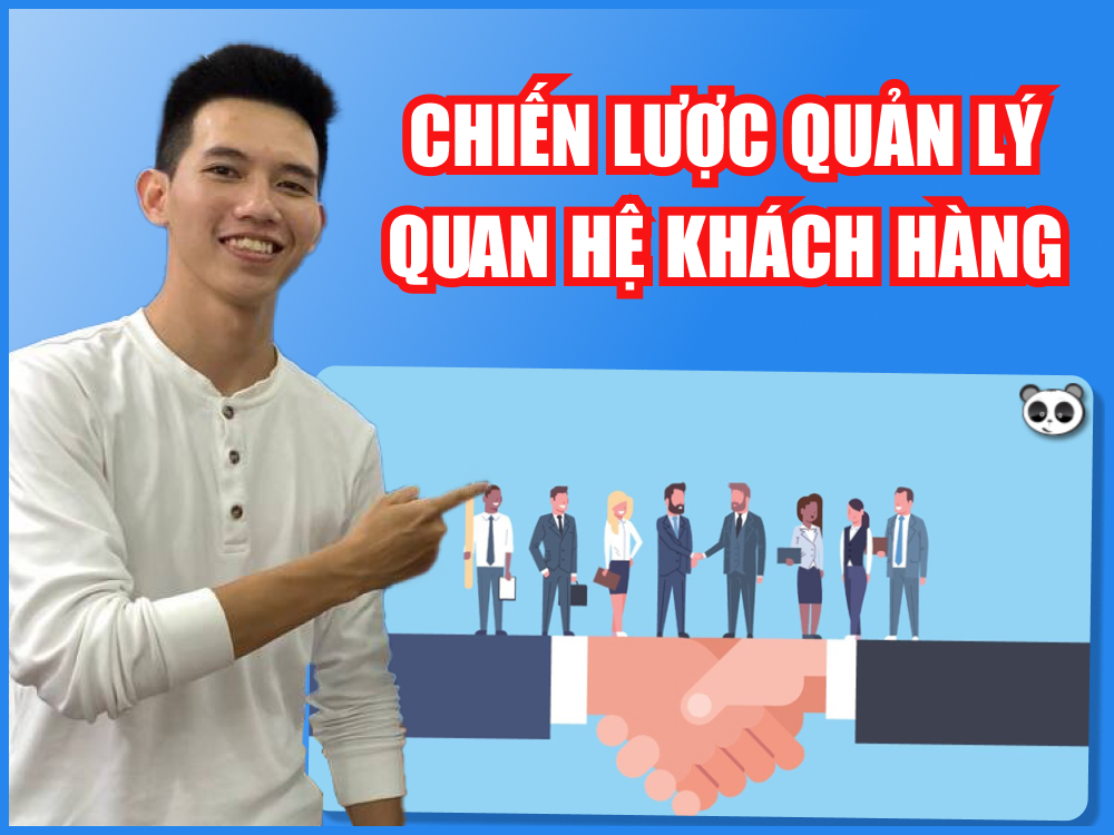 Các chiến lược quản lý quan hệ khách hàng đem lại hiệu quả cao