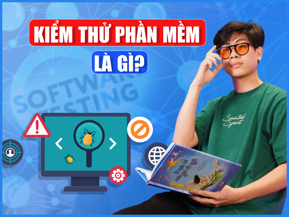 Kiểm thử phần mềm là gì và những điều cần biết về kiểm thử phần mềm