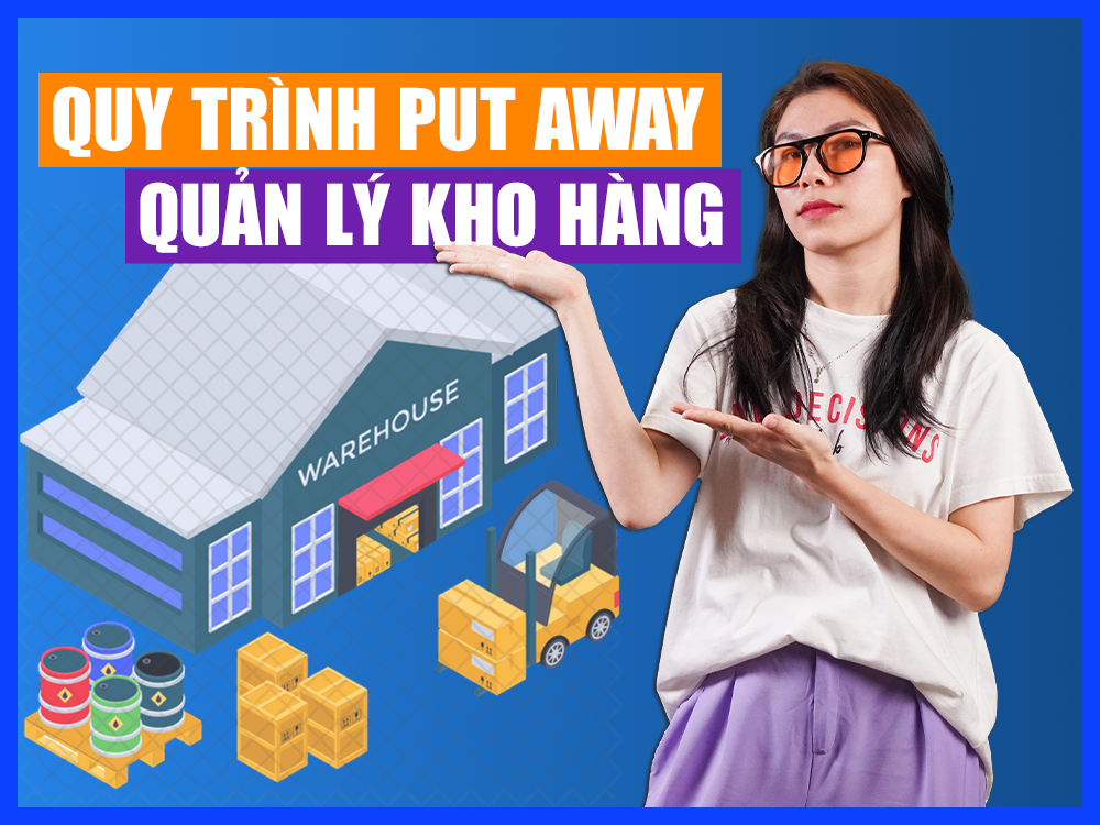 put away là gì? tối ưu quản lý kho bằng quy trình put away