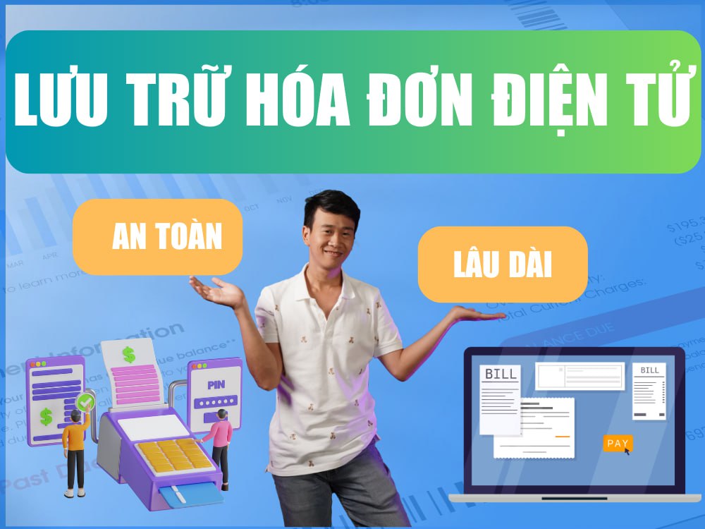 Hướng Dẫn Cách Lưu Trữ Hóa Đơn Điện Tử An Toàn Hiệu Quả