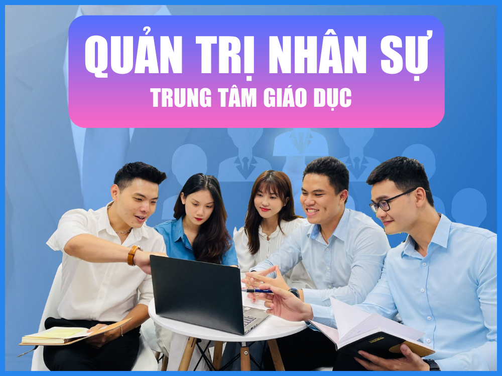 quản trị nhân sự trung tâm giáo dục